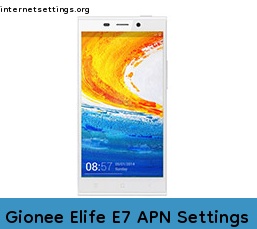 Gionee Elife E7 APN Setting