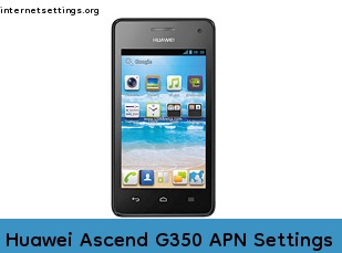 Huawei Ascend G350 APN Internet Settings