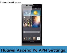 Huawei Ascend P6 APN Internet Settings