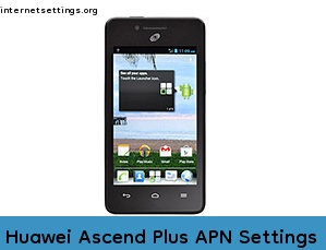 Huawei Ascend Plus APN Internet Settings