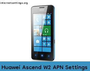 Huawei Ascend W2 APN Internet Settings