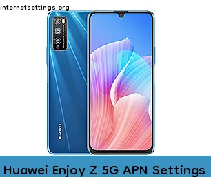 Huawei Enjoy Z 5G APN Internet Settings