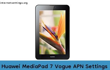 Huawei MediaPad 7 Vogue APN Internet Settings