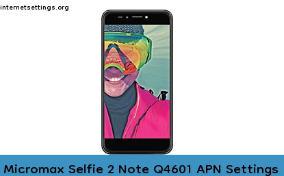 Micromax Selfie 2 Note Q4601 APN Setting