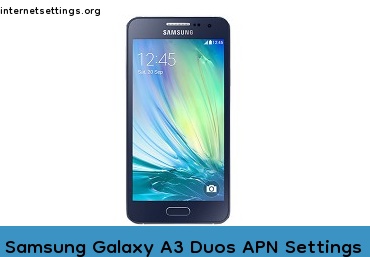 Samsung Galaxy A3 Duos APN Internet Settings