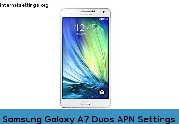 Samsung Galaxy A7 Duos APN Internet Settings