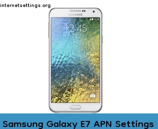 Samsung Galaxy E7 APN Internet Settings