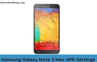 Samsung Galaxy Note 3 Neo APN Internet Settings
