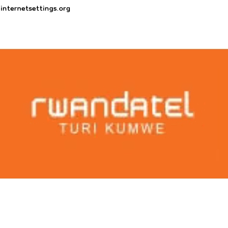 Rwandatel APN Settings for Android & iPhone 2023